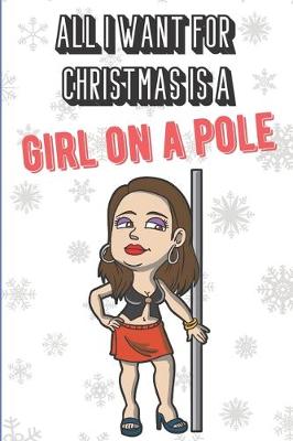 Book cover for All I Want For Christmas Is A Girl On A Pole