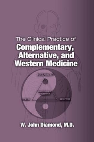 Cover of The Clinical Practice of Complementary, Alternative, and Western Medicine