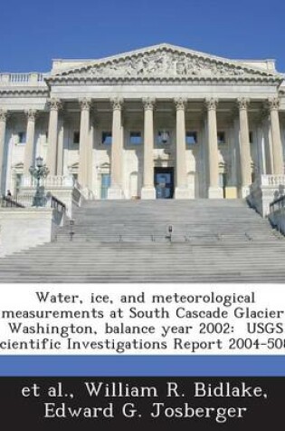 Cover of Water, Ice, and Meteorological Measurements at South Cascade Glacier, Washington, Balance Year 2002