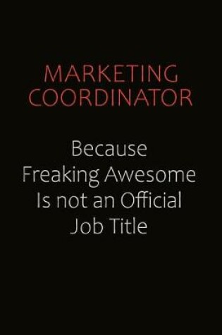 Cover of Marketing Coordinator Because Freaking Awesome Is Not An Official job Title