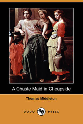 Book cover for A Chaste Maid in Cheapside (Dodo Press)