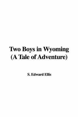 Book cover for Two Boys in Wyoming (a Tale of Adventure)