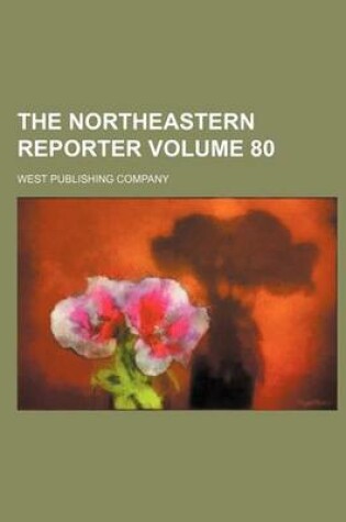 Cover of The Northeastern Reporter Volume 80