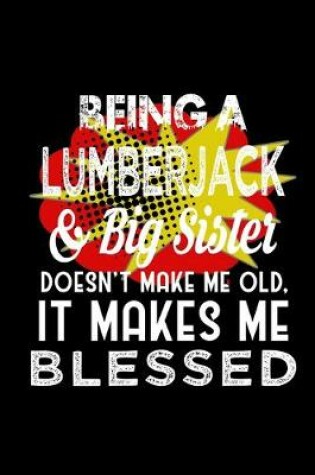 Cover of Being a lumberjack & big sister doesn't make me old, it makes me blessed