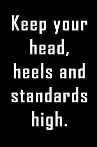 Cover of Keep your head, heels and standards high.