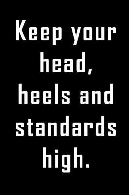 Book cover for Keep your head, heels and standards high.