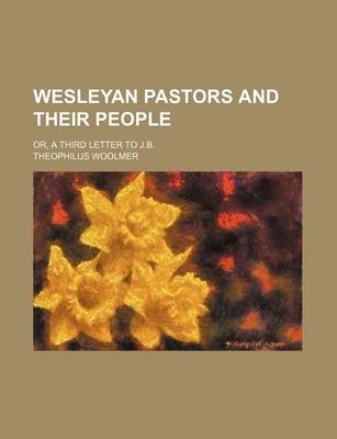 Book cover for Wesleyan Pastors and Their People; Or, a Third Letter to J.B.