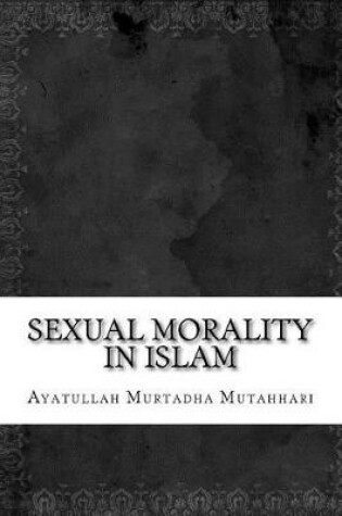 Cover of Sexual Morality in Islam