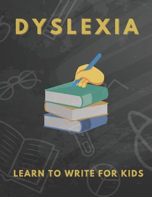 Book cover for Dyslexia Learn to Write for Kids