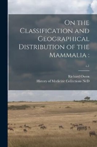 Cover of On the Classification and Geographical Distribution of the Mammalia