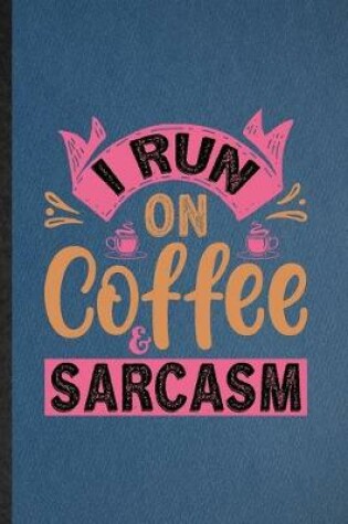Cover of I Run on Coffee Sarcasm