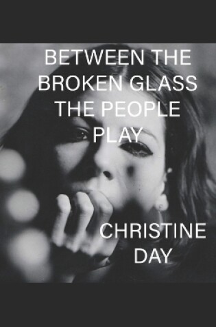 Cover of Between The Broken Glass The People Play