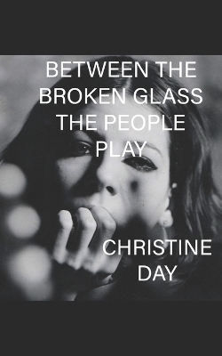 Book cover for Between The Broken Glass The People Play