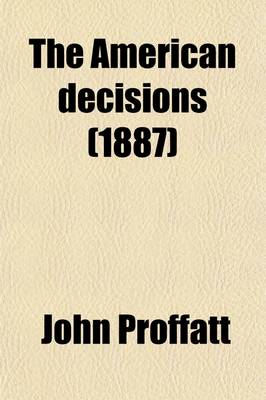 Book cover for The American Decisions (Volume 86); Containing All the Cases of General Value and Authority Decided in the Courts of the Several States, from the Earliest Issue of the State Reports to the Year 1869