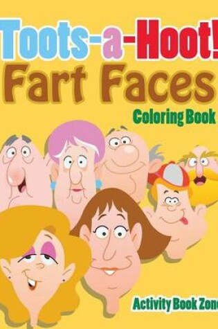 Cover of Toots-A-Hoot! Fart Faces Coloring Book