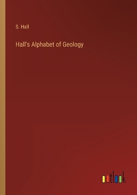 Book cover for Hall's Alphabet of Geology