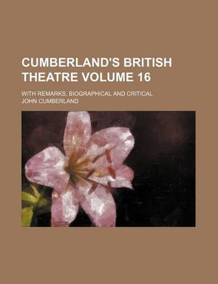 Book cover for Cumberland's British Theatre Volume 16; With Remarks, Biographical and Critical