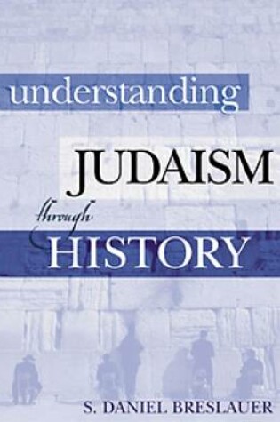 Cover of Understanding Judaism Through History