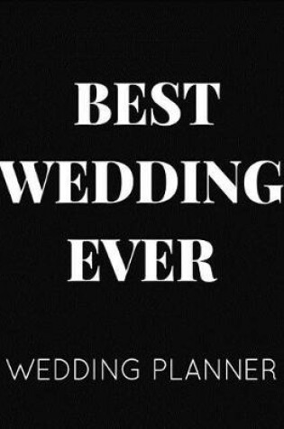 Cover of Best Wedding Ever Wedding Planner