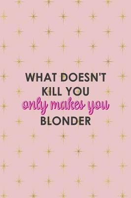 Book cover for What Doesn't Kill You Only Makes You Blonder