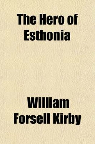 Cover of The Hero of Esthonia and Other Studies in the Romantic Literature of That Country Volume 2