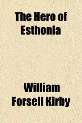 Book cover for The Hero of Esthonia and Other Studies in the Romantic Literature of That Country Volume 2