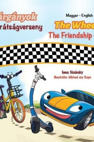 Cover of The Wheels The Friendship Race (Hungarian English Bilingual Book for Kids)