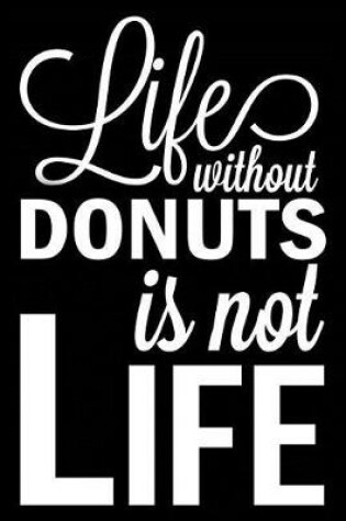 Cover of Life Without Donuts Is Not Life