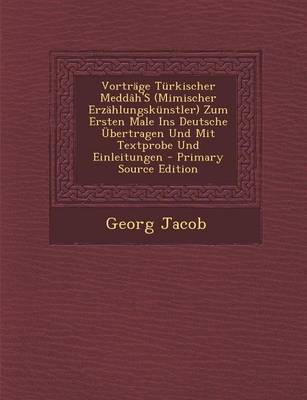 Book cover for Vortrage Turkischer Meddah's (Mimischer Erzahlungskunstler) Zum Ersten Male Ins Deutsche Ubertragen Und Mit Textprobe Und Einleitungen - Primary Source Edition