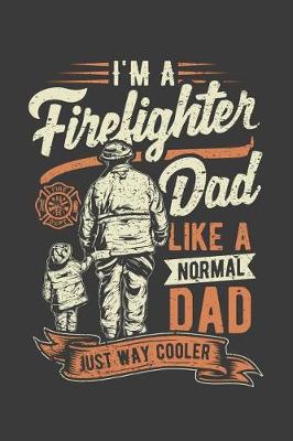 Book cover for Firefighter Dad Like A Normal Dad Just Way Cooler
