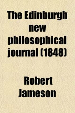 Cover of The Edinburgh New Philosophical Journal (Volume 45); Exhibiting a View of the Progressive Discoveries and Improvements in the Sciences and the Arts