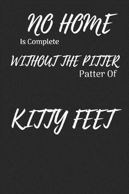 Book cover for No Home Is Complete Without the Pitter Patter of Kitty Feet