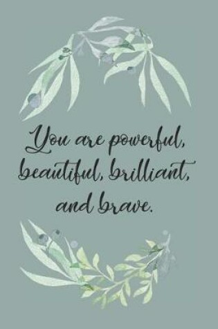 Cover of You are Powerful, Beautiful, Brilliant, and Brave