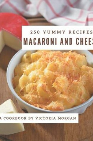 Cover of 250 Yummy Macaroni and Cheese Recipes