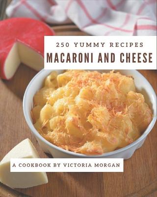 Book cover for 250 Yummy Macaroni and Cheese Recipes