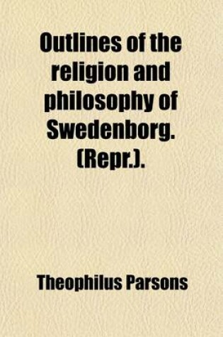 Cover of Outlines of the Religion and Philosophy of Swedenborg. (Repr.).