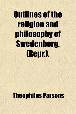 Book cover for Outlines of the Religion and Philosophy of Swedenborg. (Repr.).