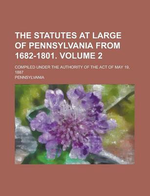 Book cover for The Statutes at Large of Pennsylvania from 1682-1801; Compiled Under the Authority of the Act of May 19, 1887 Volume 2