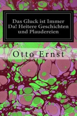 Cover of Das Gluck ist Immer Da! Heitere Geschichten und Plaudereien