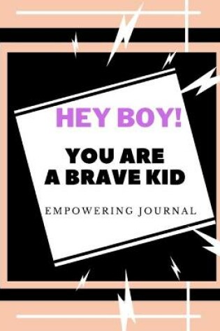 Cover of hey Boy ! You are a brave kid empowering journal