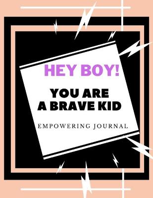 Book cover for hey Boy ! You are a brave kid empowering journal
