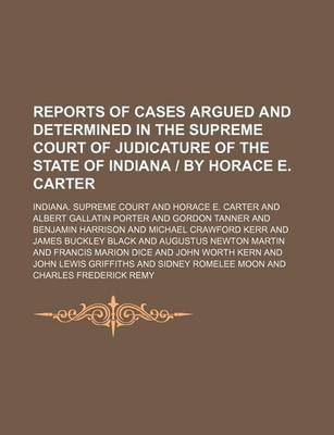 Book cover for Reports of Cases Argued and Determined in the Supreme Court of Judicature of the State of Indiana - By Horace E. Carter (Volume 155)