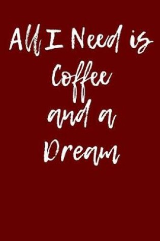 Cover of All I Need is Coffee and a Dream