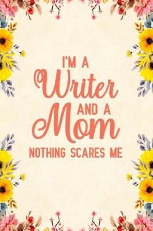 Cover of I'm A Writer And A Mom Nothing Scares Me