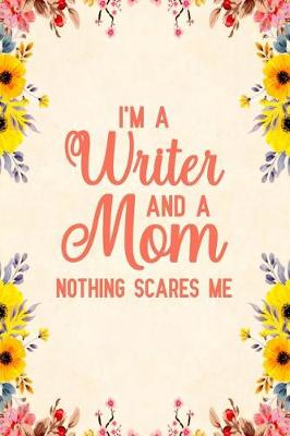 Book cover for I'm A Writer And A Mom Nothing Scares Me