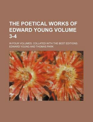 Book cover for The Poetical Works of Edward Young Volume 3-4; In Four Volumes. Collated with the Best Editions