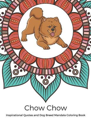 Book cover for Chow Chow Inspirational Quotes and Dog Breed Mandala Coloring Book