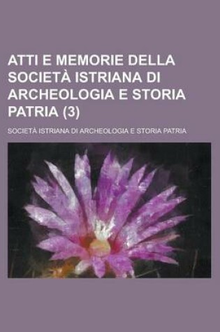 Cover of Atti E Memorie Della Societ Istriana Di Archeologia E Storia Patria (3)