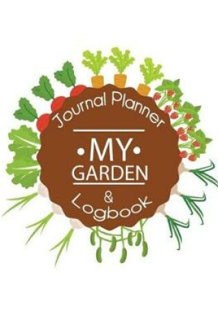 Cover of My Garden Journal Planner and Log Book