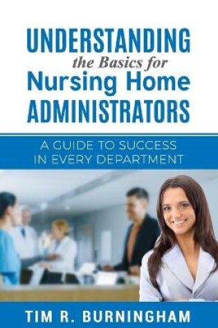 Cover of Understanding the Basics for Nursing Home Administrators